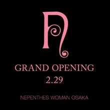 NEPENTHES WOMAN OSAKA いよいよ今週末２月２９日（土）グランドオープニング